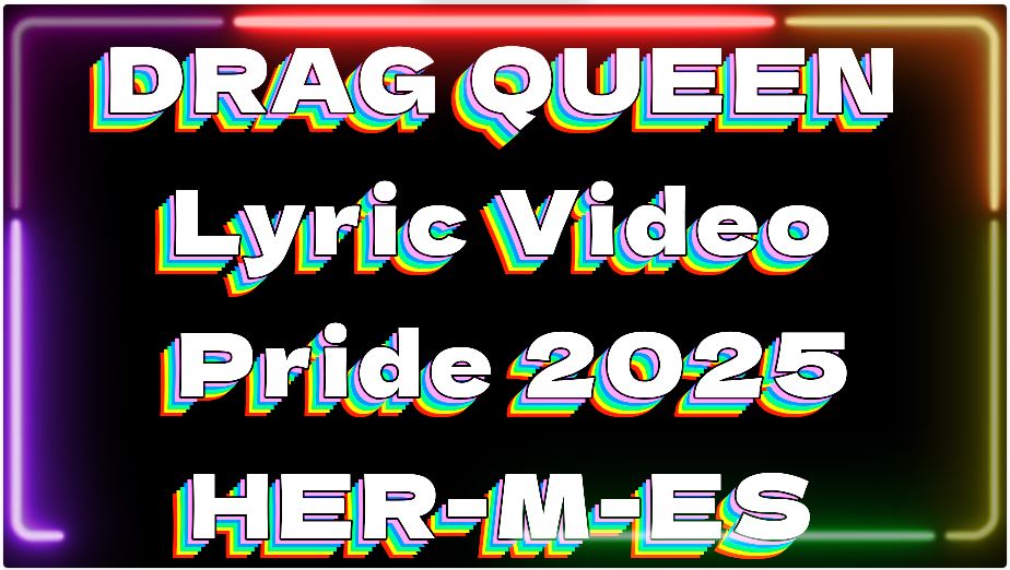 Drag Queen 2025 Pride Lyric Music Video by HER-M-ES